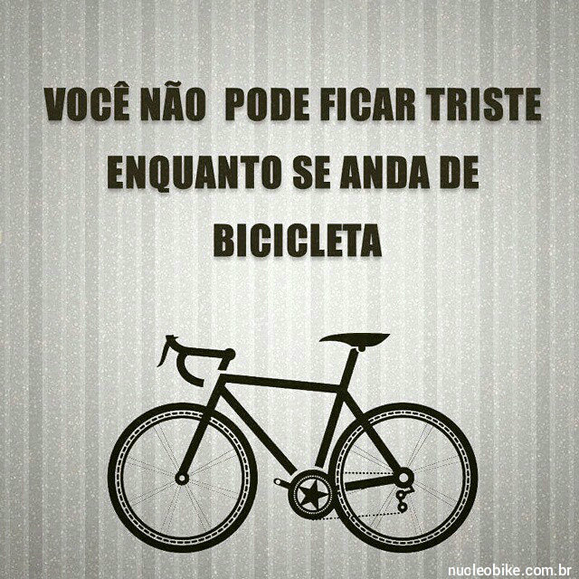 Você não pode ficar triste enquanto se anda de bicicleta