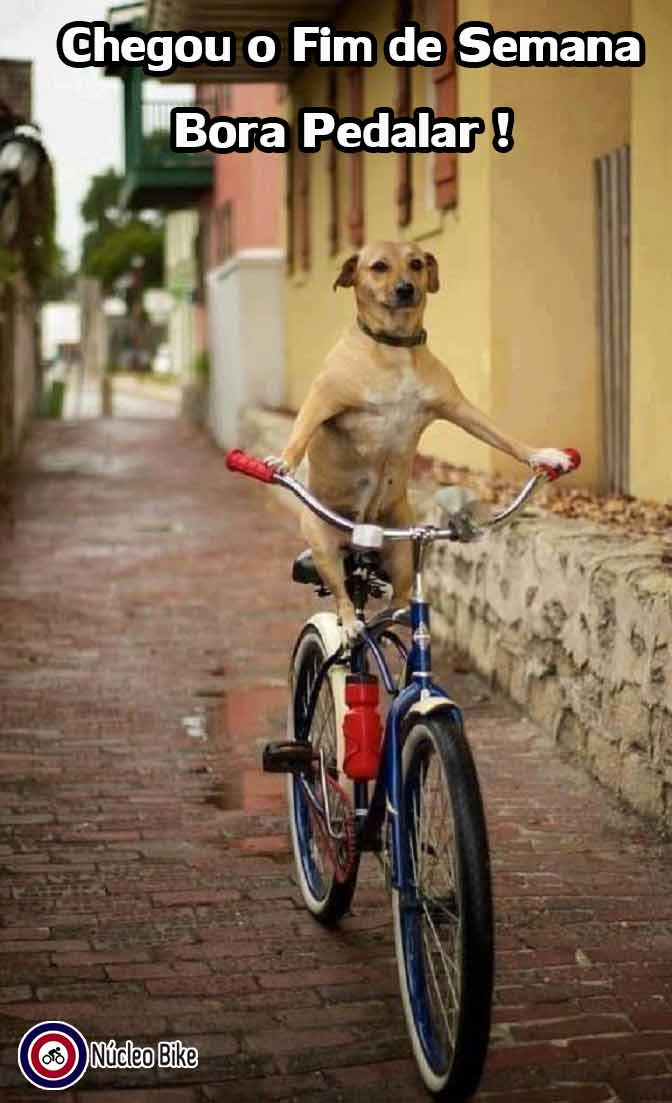 Chegou o fim de semana, Bora Pedalar !