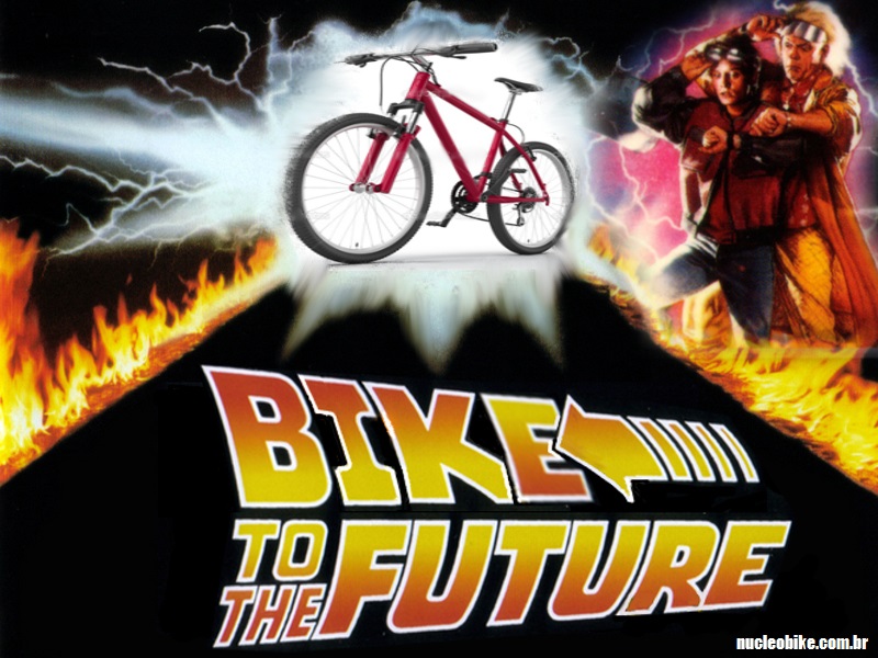 Bike To The Future - Bicicleta para o Futuro. Bike Hoje, Bike Sempre !