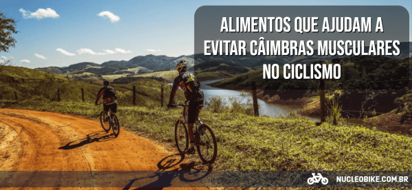 Alimentos que ajudam a evitar câimbras musculares no Ciclismo