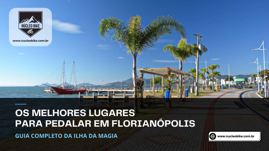 Os Melhores Lugares para Pedalar em Florianópolis: Guia Completo da Ilha da Magia