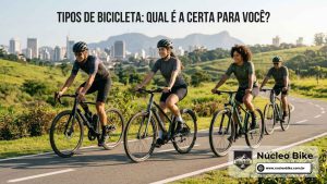 Tipos de Bicicleta: Qual é a Certa para Você?